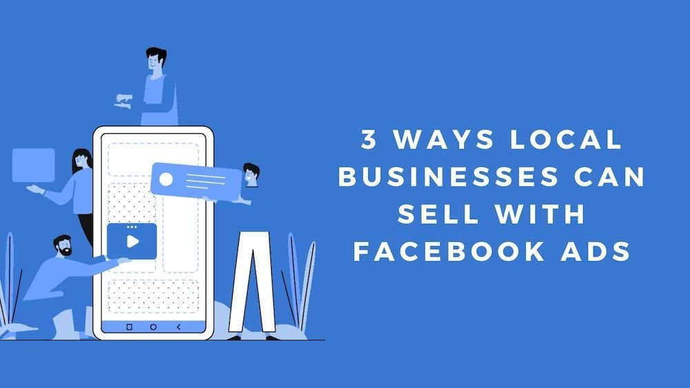 3 Ways Local Business Owners Can SELL WITH facebook ads