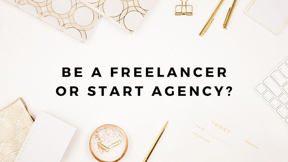 Q Should I Be A Freelancer Or Start My Own Agency